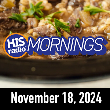 HIS Radio Mornings: Monday, November 18, 2024